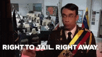 Fred Armisen from Parks and Rec saying right to jail, right away