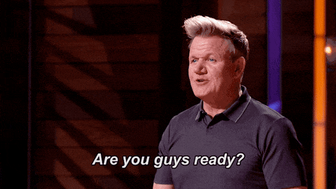 Gordon Ramsay asking are you ready?