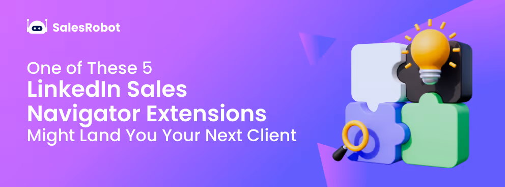 One of these 5 LinkedIn Sales Navigator Extensions might land you your next client