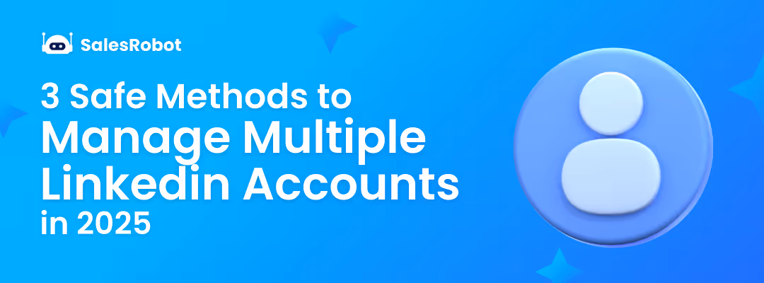 3 Safe Methods To Manage Multiple Linkedin Accounts in 2025