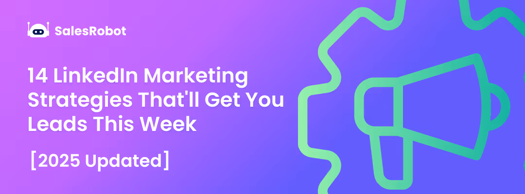 14 LinkedIn Marketing Strategies That'll Get You Leads This Week [2025 updated]