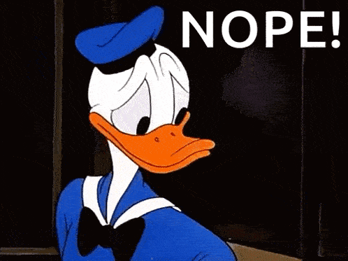 Donald duck walking away saying "Nope"