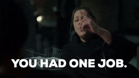 A gif of a woman saying you had one job.