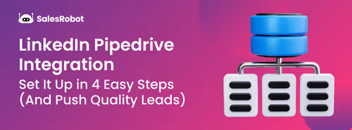LinkedIn Pipedrive Integration: Set It Up in 4 Easy Steps (And Push Quality Leads)