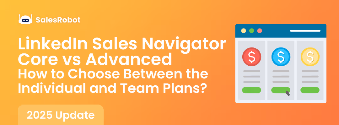 LinkedIn Sales Navigator Core vs. Advanced: How to Choose Between the Individual and Team Plans in 2025?