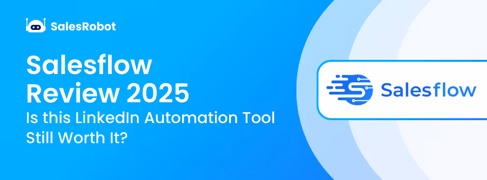 In-Depth Salesflow Review: Is this LinkedIn automation tool still relevant in 2025?