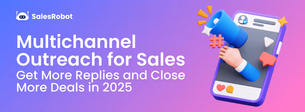 Multichannel Outreach for Sales: Get More Replies and Close More Deals in 2025