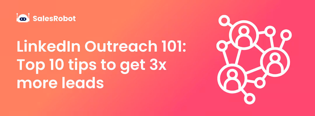 LinkedIn Outreach 101: Top 10 tips to get 3x more leads