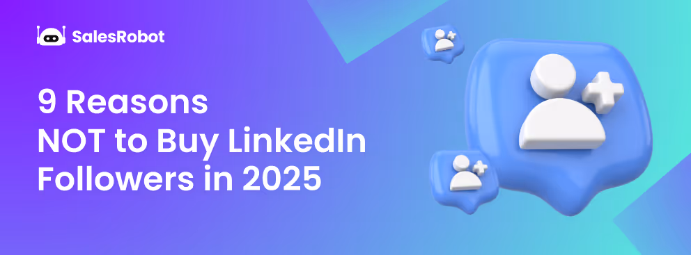9 Reasons NOT to buy LinkedIn Followers in 2025
