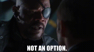 Nick fury saying “Not an option”