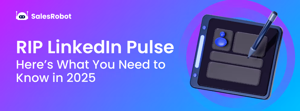 RIP LinkedIn Pulse: Everything You Need to Know About LinkedIn’s Built-In Publishing Tool in 2025