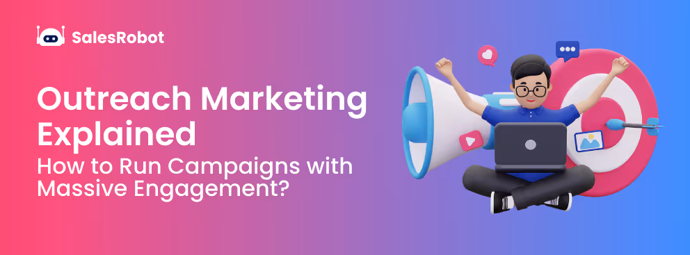 Outreach Marketing Explained: How to Run Campaigns with Massive Engagement?