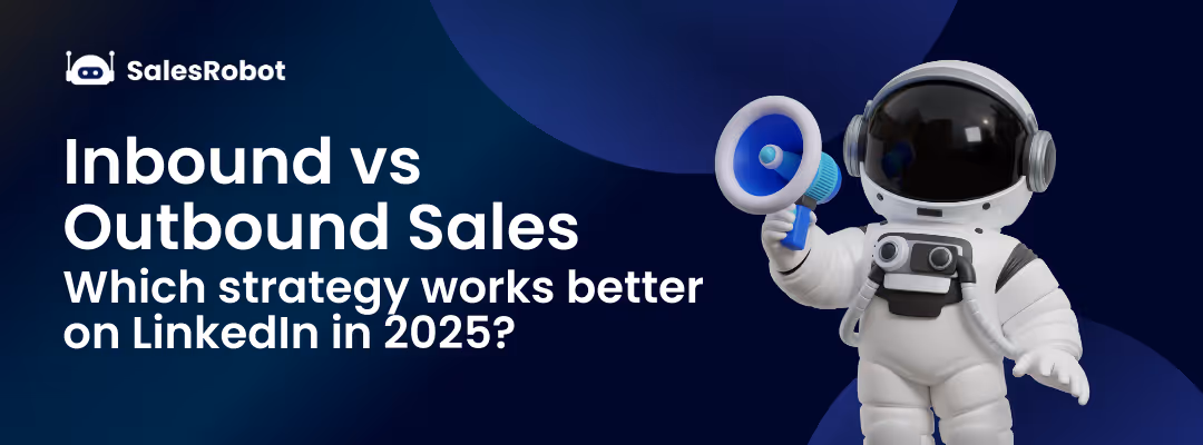 Inbound vs Outbound Sales: Which strategy works better on LinkedIn in 2025?