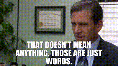A funny gif of Micheal Scott saying these are just words.