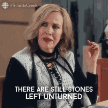 Moira Rose saying there are stones still left unturned