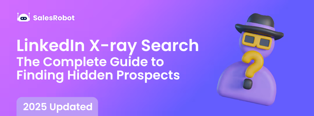 LinkedIn X-ray Search: The Complete Guide to Finding Hidden Prospects in 2025