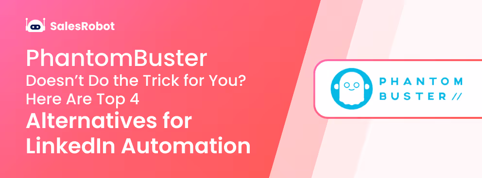 PhantomBuster Doesn’t Do the Trick for You? - Here Are Top 4 Alternatives for LinkedIn Automation