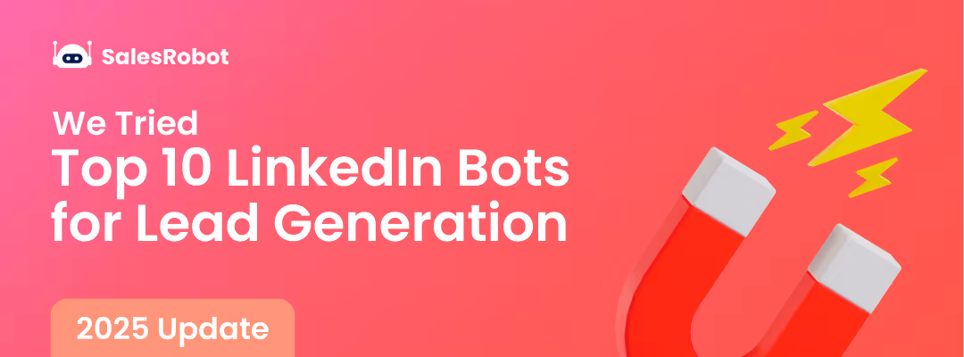We Tried Top 10 LinkedIn Bots for Lead Generation in 2025, and Here's What We Found...