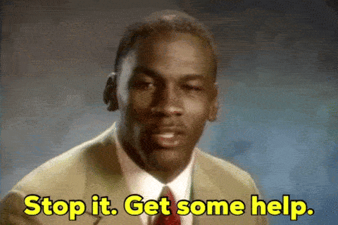 Michael Jordan saying stop it, get some help