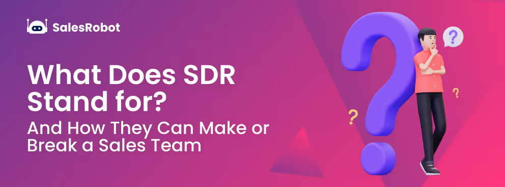 What Does SDR Stand for? (And How They Can Make or Break a Sales Team)