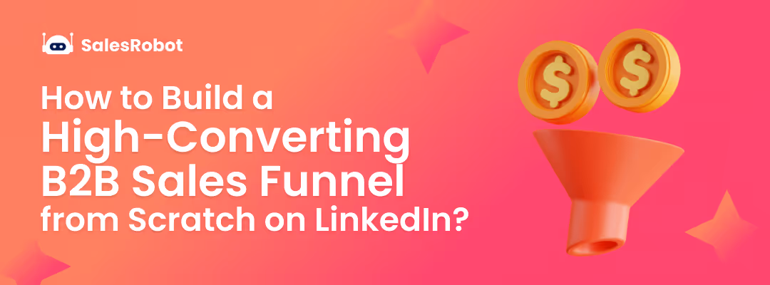 How to Build a High-Converting B2B Sales Funnel from Scratch on LinkedIn in 2025