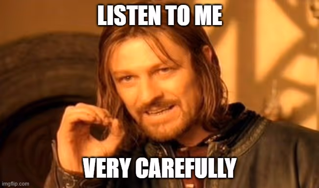A meme of Jamie Lanister saying listen to me carefully.