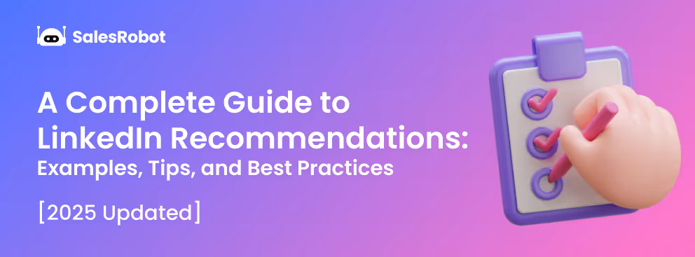 A Complete Guide to LinkedIn Recommendations: Examples, Tips, and Best Practices [2025 updated]