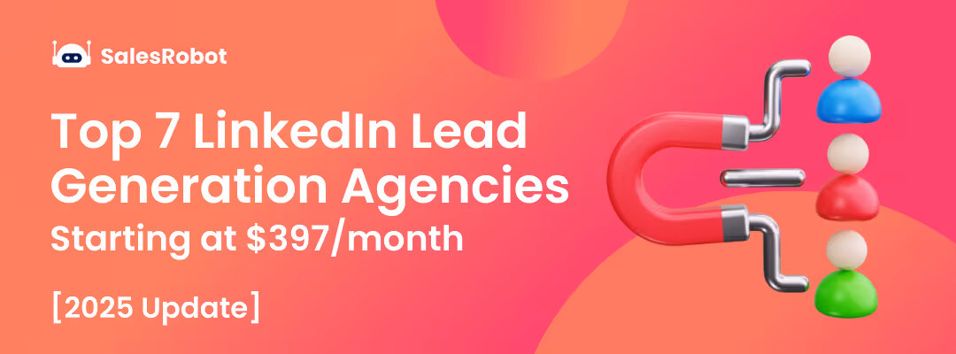 Sales Teams’ Top Picks: 7 LinkedIn Lead Gen Agencies to Try in 2025 [From $397/Month]