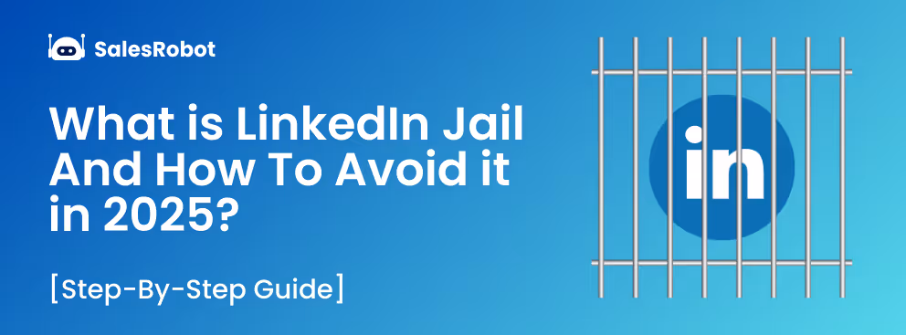 What is LinkedIn Jail And How To Avoid it in 2025? (Step-By-Step Guide)