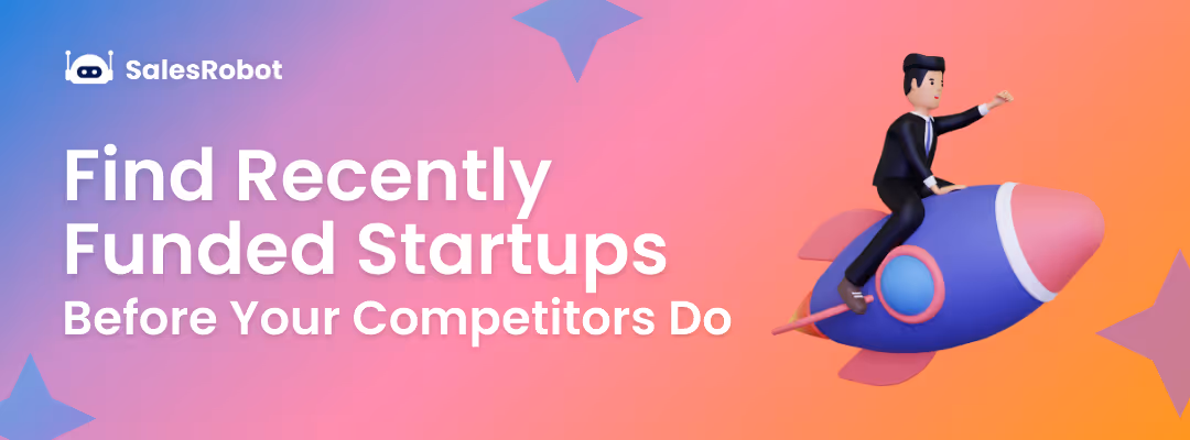 How to Find Recently Funded Startups Before Your Competitors Do: The Ultimate Guide in 2025