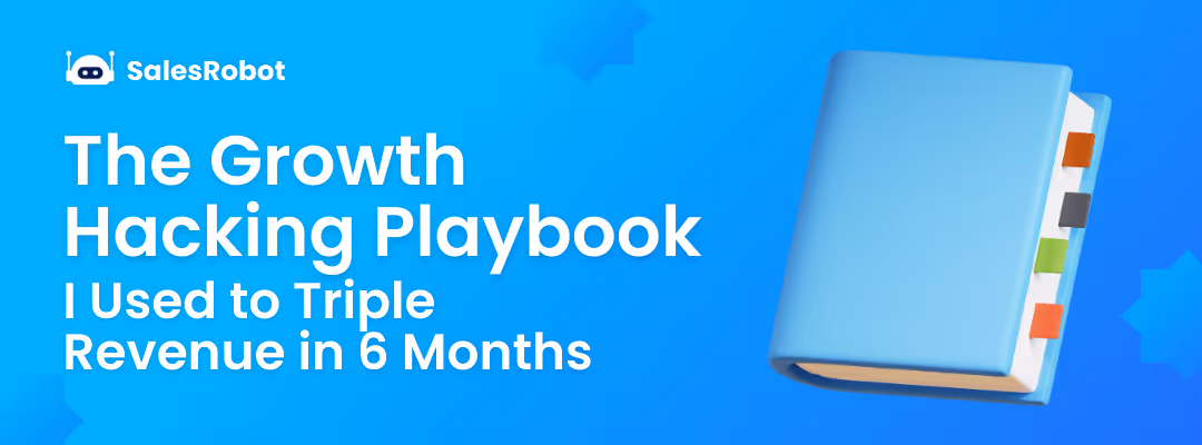 The Growth Hacking Playbook I Used to Triple Revenue in 6 Months