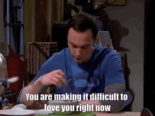 A gif of Sheldon saying it's hard for him to love someone.