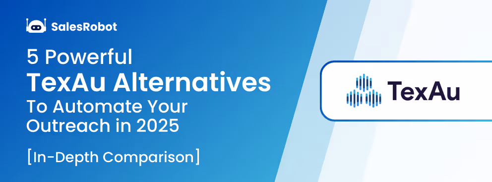 5 Powerful TexAu Alternatives to Automate Your Outreach in 2025 [In-Depth Comparison]