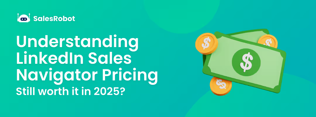 Understanding LinkedIn Sales Navigator pricing: Still worth it in 2025?