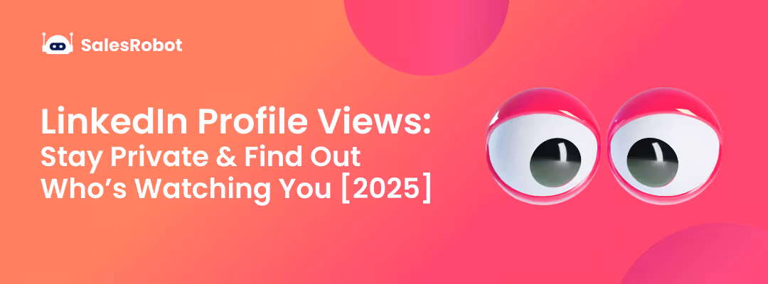 LinkedIn Profile Views: Stay Private & Find Out Who’s Watching You [2025]