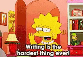 Cartoon illustration of Lisa Simpson saying "Writing is the hardest thing ever!