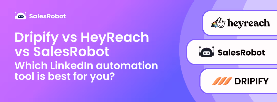 Dripify vs HeyReach vs SalesRobot: Which LinkedIn automation tool is best for you?