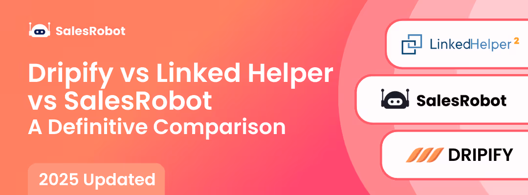Dripify vs Linked Helper vs SalesRobot: A Definitive Comparison [2025]