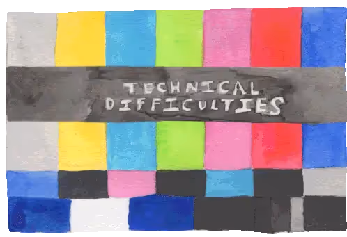 Gif showing technical difficulties