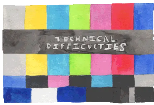 Gif showing technical difficulties