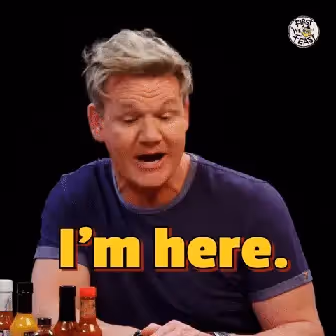 Gordon Ramsay saying "I'm here"