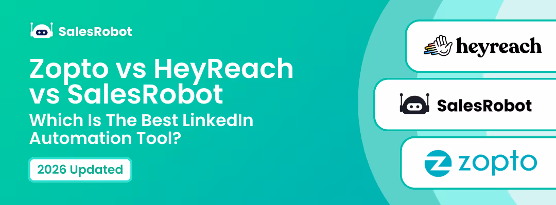 Zopto vs HeyReach vs SalesRobot: Which Is The Best LinkedIn Automation Tool? [2026]