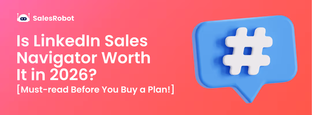Is LinkedIn Sales Navigator Worth It in 2026? [Must-read Before You Buy a Plan!]