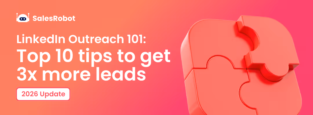 LinkedIn Outreach 101: 10 tips to get 3x more leads in 2026