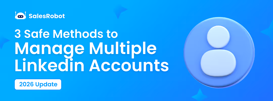 Manage Multiple LinkedIn Accounts Without Getting Banned [3 Methods]