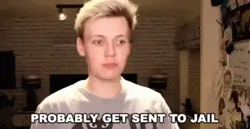 A blond man looking worried with the text "PROBABLY GET SENT TO JAIL" below him.