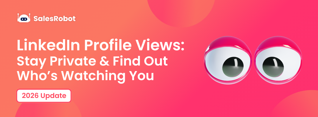 LinkedIn Profile Views: Stay Private & Find Out Who’s Watching You [2026]