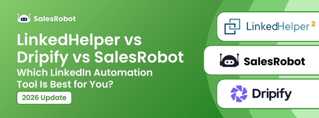 LinkedHelper vs Dripify vs SalesRobot: Which LinkedIn Automation Tool Is Best for You in 2026?