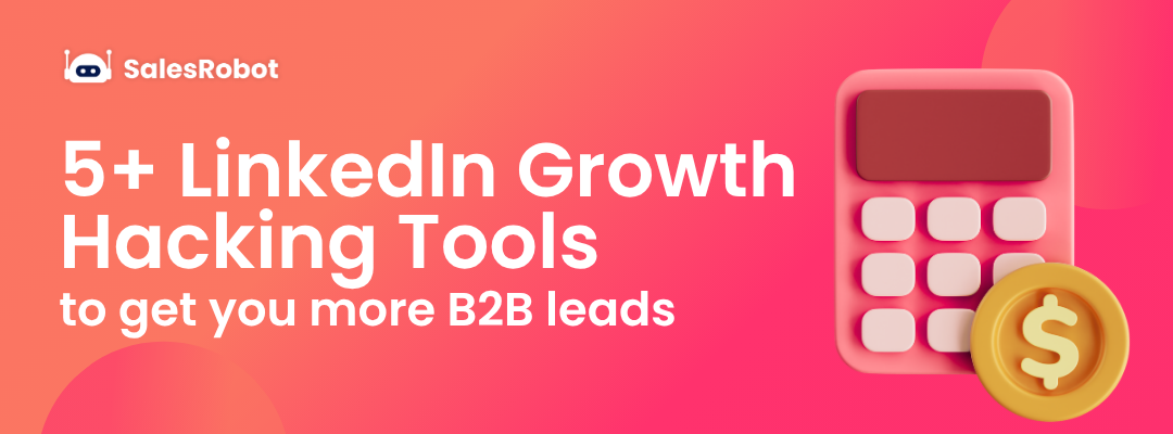 5+ LinkedIn Growth Hacking Tools in 2026 to get you more B2B leads