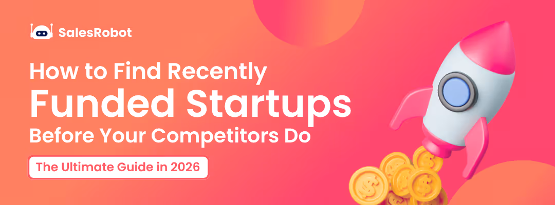How to Find Recently Funded Startups Before Your Competitors Do: The Ultimate Guide in 2026